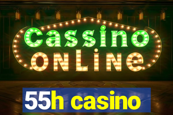 55h casino